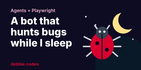An Agent That Hunts Bugs in My App While I Sleep